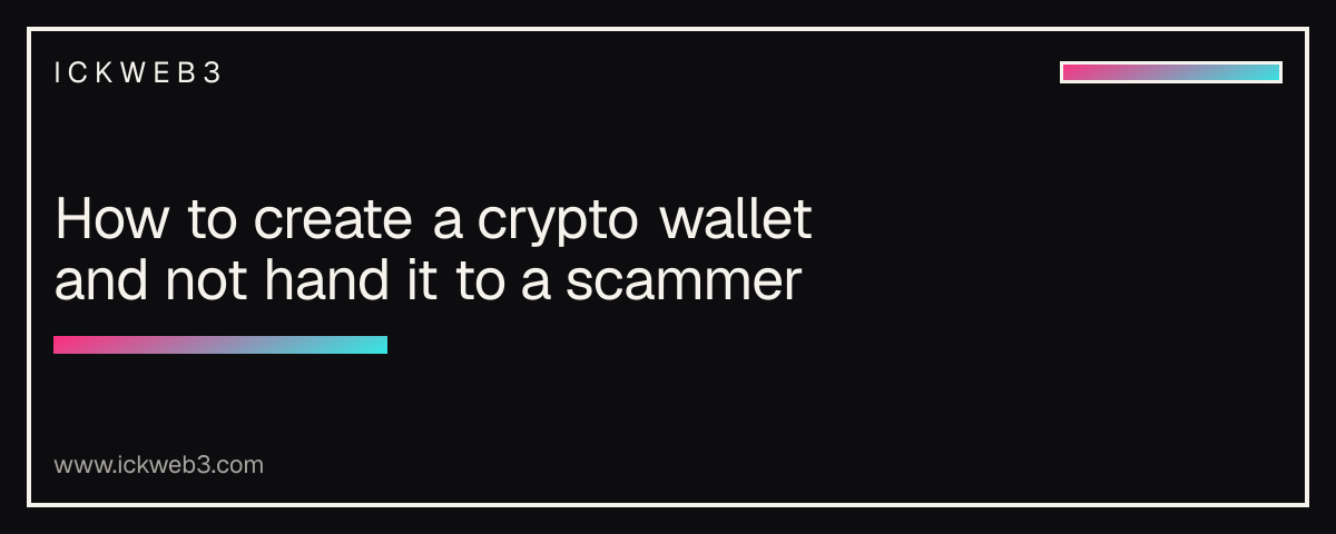 How to create a crypto wallet and not hand it to a scammer