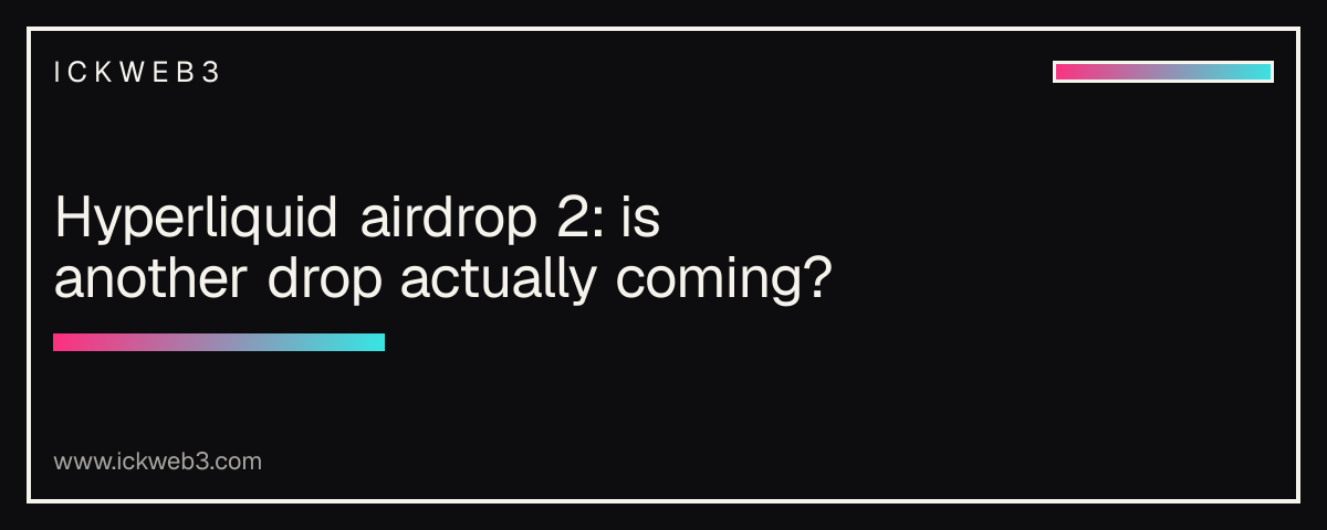 Hyperliquid airdrop 2: is another drop actually coming?